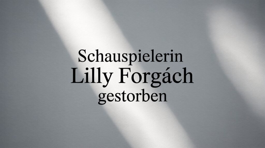 Schauspielerin Lilly Forgách gestorben – Ein Blick auf Leben, Abschied und Erinnerungen